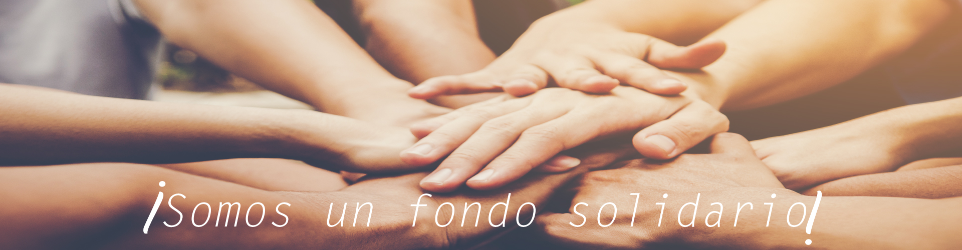 ¡Somos un fondo solidario!